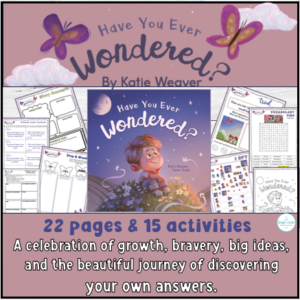 Have You Ever Wondered Katie Weaver Book Activities- Growth, Bravery, Reflection